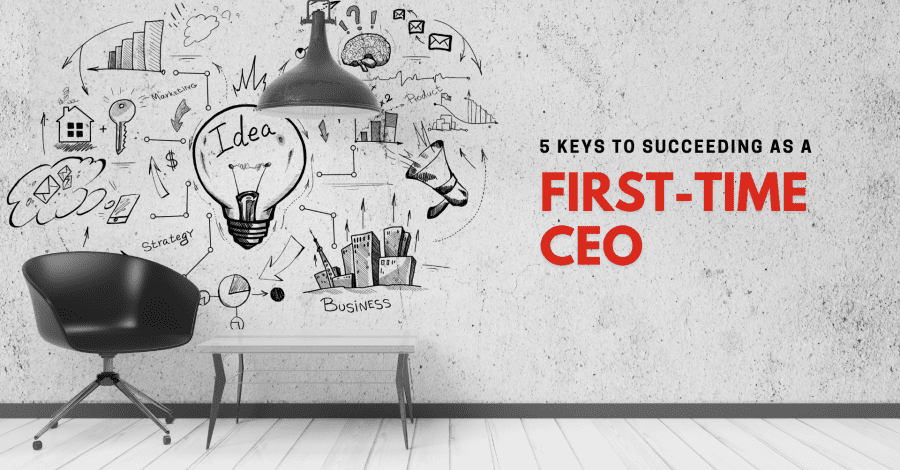 5 Keys to Succeeding as a First-Time CEO