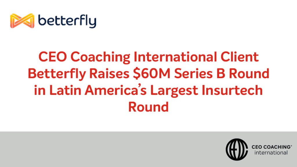 CEO Coaching International client Betterfly raises $60M Series B, Latin America's largest insurtech round