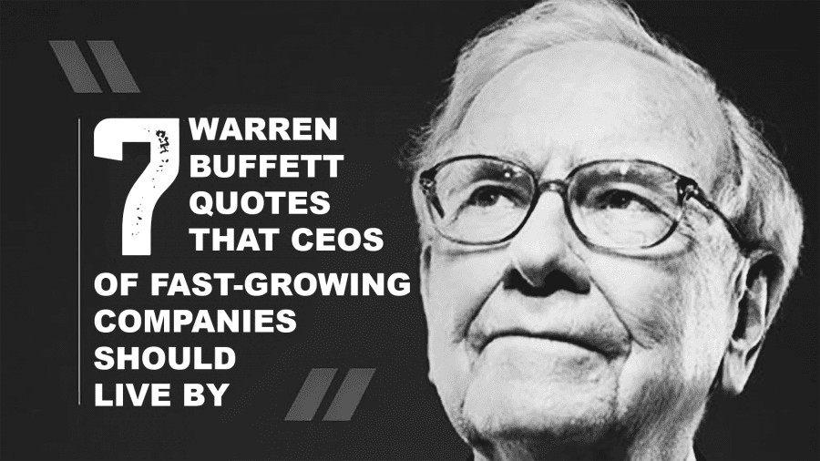 7 Warren Buffett Quotes That CEOs of Fast-Growing Companies Should Live By